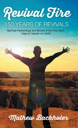 Bertrand.pt - Revival Fire, 150 Years Of Revivals, Spiritual Awakenings And Moves Of The Holy Spirit