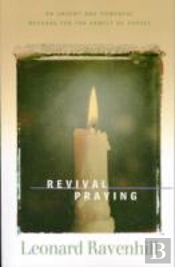 Revival Praying Â€“ An Urgent And Powerful Message For The Family Of Christ
