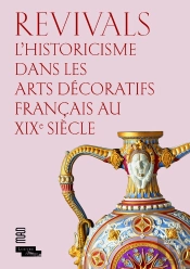 Revivals ; L'Historicisme Dans Les Arts Décoratifs Francais Au Xixe Siècle