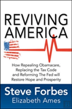 Bertrand.pt - Reviving America: How Repealing Obamacare, Replacing The Tax Code And Reforming The Fed Will Restore Hope And Prosperity