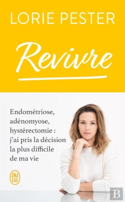Bertrand.pt - Revivre : Endométriose, Adénomyose, Hystérectomie, J'Ai Pris La Décision La Plus Difficile De Ma Vie