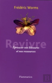 Revivre. Eprouver Nos Blessures Et Nos Ressources