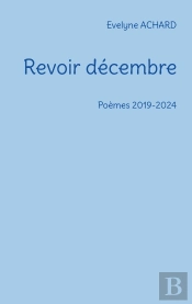 Revoir Décembre : Poèmes 2019-2024