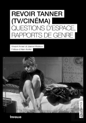 Revoir Tanner (Tv / Cinéma) : Questions D'Espace Et Rapports De Genre