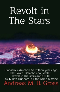 Bertrand.pt - Revolt In The Stars - Dinosaur Extinction 66 Million Years Ago, Star Wars, Galactic Coup D'Etat, Revolt In The Stars And Ot Iii By L. Ron Hubbard, All The Same History!