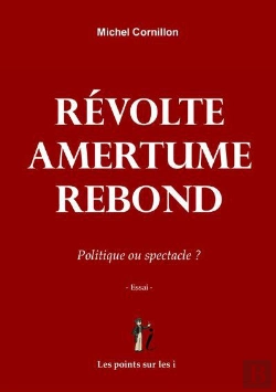 Bertrand.pt - Révolte Amertume Rebond ; Politique Ou Spectacle ?