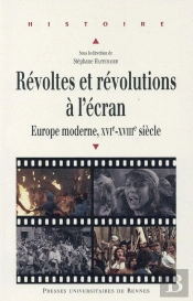 Révoltes Et Révolutions À L'Écran ; Europe Moderne, Xvi-Xviiie Sicèles