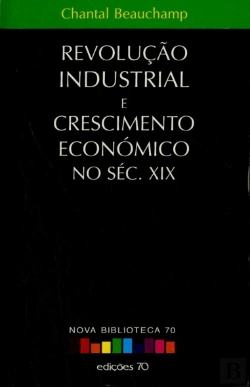 Bertrand.pt - Revolução Industrial e Crescimento Económico no Século XIX