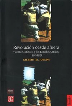 Bertrand.pt - Revolucion Desde Afuera: Yucatan, Mexico Y Los Estados Unidos (1880-1924)