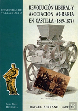 Bertrand.pt - Revolucion Liberal Y Asociacion Agraria En Castilla (1869-1874)