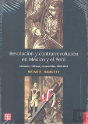 Revolucion Y Contrarrevolucion En Mexico Y El Peru: Liberales, Realistas Y Separatistas (1800-1824)
