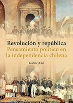 Bertrand.pt - Revolución Y República. Pensamiento Político En La Independencia Chilena