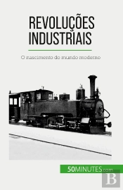 Revoluções Industriais : O Nascimento Do Mundo Moderno