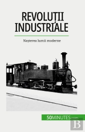 Revolutii Industriale : Nasterea Lumii Moderne