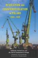 Revolution And Counterrevolution In Poland, 1980-1989