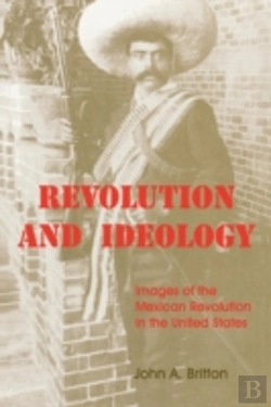 Bertrand.pt - Revolution And Ideology: Images Of The Mexican Revolution In The United States