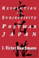 Revolution And Subjectivity In Postwar Japan