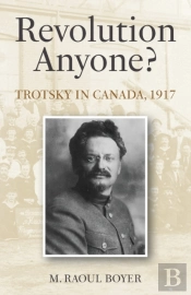 Revolution Anyone? Trotsky In Canada, 1917