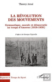 Révolution Des Mouvements Gymnastique ; Morale Et Démocratie Au Temps D'Amoros (1818-1838)