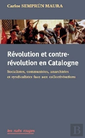Révolution Et Contre-Révolution En Catalogne : Socialistes, Communistes, Anarchistes Et Syndicalistes Face Aux Collectivisations