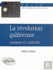 Révolution Galiléenne : Cosmos Et Univers (La)
