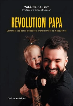 Bertrand.pt - Revolution Papa. Comment Les Peres Quebecois Transforme La Mascul