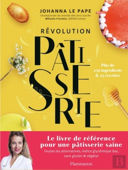 Bertrand.pt - Révolution Pâtisserie : Le Livre De Référence Pour Une Pâtisserie Saine
