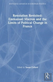 Revolution Revisited: Emmanuel Macron And The Limits Of Political Change In France