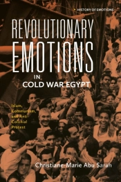 Revolutionary Emotions In Cold War Egypt