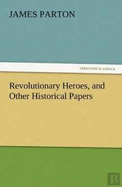 Bertrand.pt - Revolutionary Heroes, And Other Historical Papers