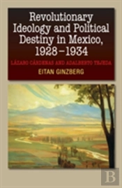 Revolutionary Ideology & Political Destiny In Mexico, 1928-1934