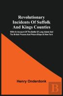 Revolutionary Incidents Of Suffolk And Kings Counties