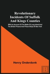 Revolutionary Incidents Of Suffolk And Kings Counties