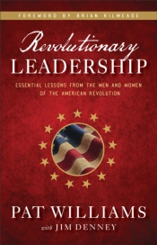 Revolutionary Leadership - Essential Lessons From The Men And Women Of The American Revolution