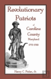 Revolutionary Patriots Of Caroline County, Maryland, 1775-1783