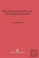 Revolutionary Politics In The Long Parliament