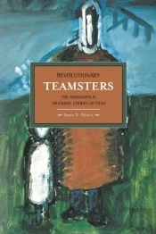 Revolutionary Teamsters: The Minneapolis Teamsters Strike Of 1934