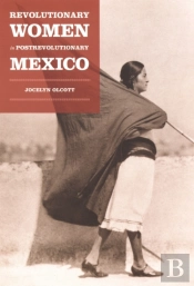 Revolutionary Women In Postrevolutionary Mexico