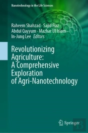 Revolutionizing Agriculture: A Comprehensive Exploration Of Agri-Nanotechnology