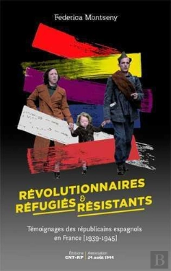 Bertrand.pt - Révolutionnaires, Réfugiés & Résistants ; Témoignages Des Républicains Espagnols En France (1939-1945)