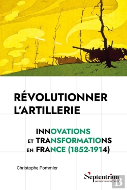 Bertrand.pt - Révolutionner L'Artillerie : Innovations Et Transformations En France (1852-1914)