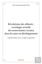 Révolutions Des Affamés : Sociologie Actuelle Des Mouvements Sociaux Dans Les Pays En Développeme : Nouvelle Édition Revue, Corrigée Et Augmentée