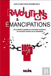 Révolutions & Émancipations ; De La Rébellion Zapatiste À La Révolution Tunisienne : Les Nouveaux Chemins De La Contestation