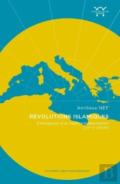 Révolutions Islamiques ; Émergence D'Un Islam Méditerranéen (Viie-Xe Siècle)