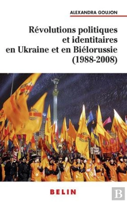 Bertrand.pt - Révolutions Populaires Et Identitaires En Ukraine Et En Biélorussie (1988-2008)
