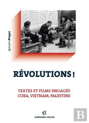 Révolutions ! Textes Et Films Engagés ; Cuba, Vietnam, Palestine