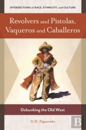 Revolvers And Pistolas, Vaqueros And Caballeros