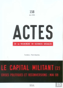 Bertrand.pt - Revue Actes De La Recherche T.158; Le Capital Militant T.2 ; Crises Politiques Et Reconversions : Mai 68