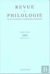 Revue De Philologie, De Litterature Et D'Histoire Anciennes Volume 77 - Fascicule 1 (Édition 2003)