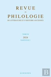 Revue De Philologie, De Littérature Et D'Histoire Anciennes Volume 98-1